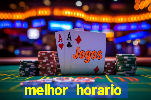 melhor horario jogar fortune tiger